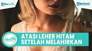 Atasi Kulit Leher Hitam Setelah Melahirkan Hanya di Rumah: Hindari Konsumsi Asupan Tinggi Gula
