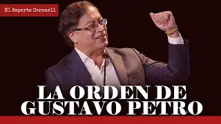 EL REPORTE CORONELL |  Petro ordena &ldquo;radicalizar el discurso&rdquo; en sus &uacute;ltimos meses de gobierno