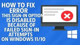 How To Fix Error This Sign In Option Is Disabled Because Of Failed Sign In Attempts On Windows 11 10