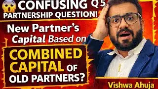 Class XII Boards🔥Q 5 😱 New Partner&rsquo;s Capital Based on Combined Capital? | MOST CONFUSING Question