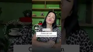 Parte 2. Como ser um profissional de sucesso? Dicas para ter sucesso profissional