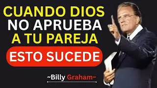 Cuando Dios NO QUIERE que Estés con Alguien - Estas 7 Cosas Sucederán  / Billy Graham