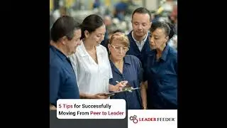 5 Tips for Successfully Moving From Peer to Leader