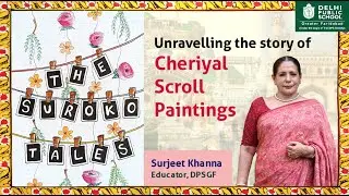 Unravelling the story of Cheriyal Scroll Paintings by Surjeet Khanna, Educator, DPSGF