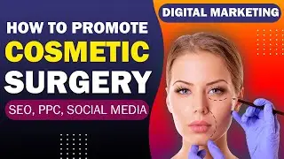 How to Promote Cosmetic Surgery,  Digital Marketing for Plastic Surgeon By Gaurav Dubey