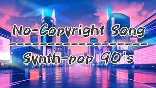 [No-Copyright Song] Synth-pop 90's