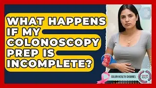 What Happens If My Colonoscopy Prep Is Incomplete? - Colon Health Channel