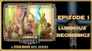 Luminous Odyssey - Episode 1 - Luminous Beginnings - A Star Wars High Republic RPG Series