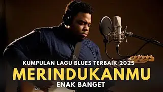 Kumpulan Lagu Blues Terbaik 2025 🎶 Santai & Full Feel 2