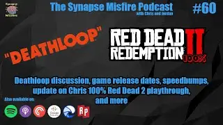 Deathloop, game release dates, Chris' 100% RDR2 playthrough and more! | Synapse Misfire Episode: 60