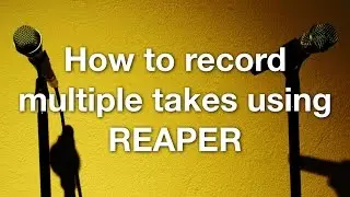 How to record multiple takes using REAPER