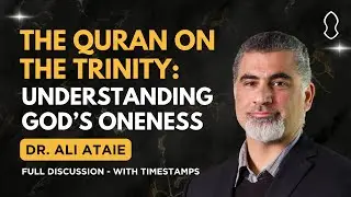 The Quran on the Trinity: Understanding God's Oneness - Ali Ataie