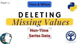 Deleting Missing Values in Python with Non-Time Series Data: A Step-by-Step Guide | PART#2