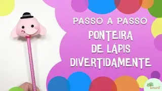Ponteira de lápis Big Bong -  Molde bônus Combo Apostilas Divertidamente - Passo a passo em feltro