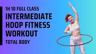 Hula Hoop Fitness: Full intermediate class with stretching and 30 min hoop workout | Total Body