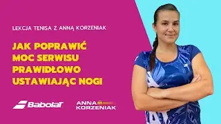Jak poprawić moc serwisu prawidłowo ustawiając nogi - lekcja tenisa z Anna Korzeniak