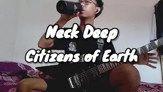 NECK DEEP - CITIZENS OF EARTH (Guitar Cover)