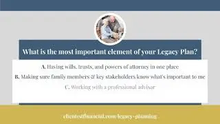 What is the Most Important Element of your Legacy Plan? &ndash; Client 1st Financial