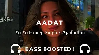 AADAT (Bass Boosted) | Yo Yo Honey Singh x AP Dhillon | Punjabi Song | Use Headphones