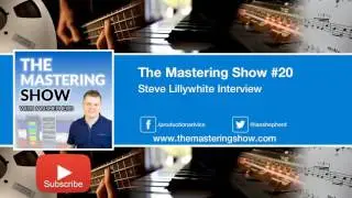 Steve Lillywhite Interview - Episode 20 | The Mastering Show Podcast
