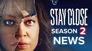 STAY CLOSE Season 2: What We Know