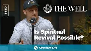Is Spiritual Revival Possible? | The Well Podcast S4E10