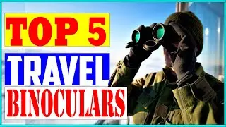 Top 5 Best Travel Binoculars in 2022