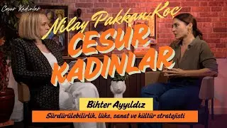 Nilay Pakkan Koç ile CESUR KADINLAR B5 Bihter Ayyıldız