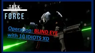10 Idiots Play ROBLOX Task Force | Operation: BLIND EYE