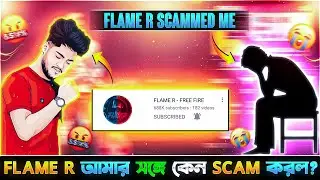 Flame R Exposed 😱 !! Flame R Scammed Me 😞 ||