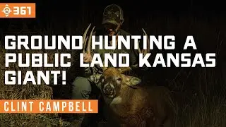 Ground Hunting A Public Land Kansas Giant! Out-of-State Deer Hunting | East Meets West Hunt - Ep 361