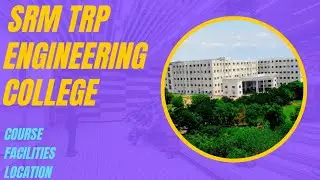 SRM TRP Engineering College course|Facilities|Location Review in Tamil 