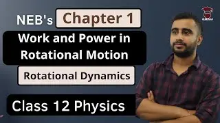 Work and Power in Rotational Motion || Rotational Dynamics || Class 12 Physics Chapter 1 || NEB