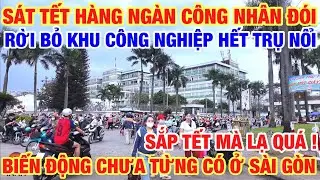SẮP TẾT HÀNG NGÀN CÔNG NHÂN RỜI BỎ KHU CÔNG NGHIỆP HẾT TRỤ NỔI BIẾN ĐỘNG VIỆC LÀM DÙ TUYỂN CAO