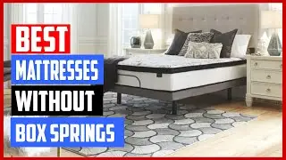 Top 7 Best Mattresses Without Box Springs Reviews 2023
