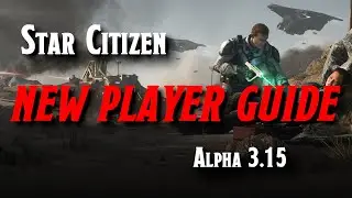 Star Citizen - New Player Guide for Alpha 3.15