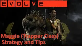 Let's Learn EVOLVE: Maggie (Trapper Class Guide)  - Strategy and Tips for Success
