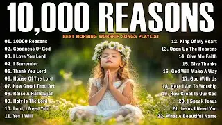 10,000 REASONS, GOODNESS OF GOD,... - PRAISE AND WORSHIP SONGS - TOP 100 CHRISTIAN GOSPEL SONGS EVER