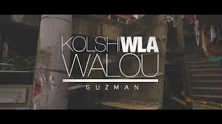 GUZMAN - Kolchi Wla Walou (Clip Officiel)