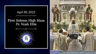 First Solemn High Mass- Fr. Noah Ellis