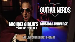 We Love Guitar Nerds Podcast: Michael Giblin's Musical Universe (of Split Squad)