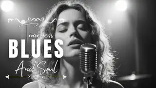 Best Soul Blues Melodies | Timeless Love & Pain