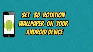 SET 3D Rotation Wallpaper On Android Device