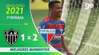 ATLÉTICO-MG 1 X 2 FORTALEZA | MELHORES MOMENTOS | 1ª RODADA BRASILEIRÃO 2021 | ge.globo