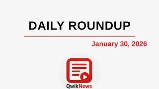 QwikNews Daily Roundup &ndash; Top Headlines of January 30, 2026