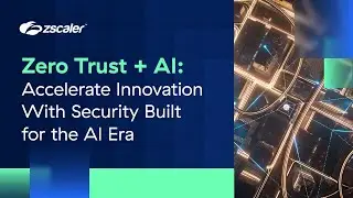 Zero Trust + AI: Accelerate Innovation With Security Built for the AI Era