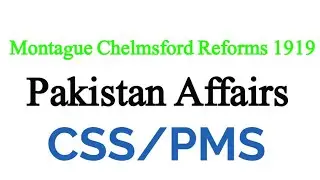 Montague Chelmsford Reforms 1919/Pakistan Affairs/CSS/PMS