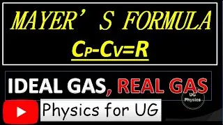 MAYERS FORMULA   CP-CV=R ,IDEAL GAS AND REAL GASTHERMODYNAAMICS, THERMAL PHYSICS ,BSC UG PHYSICS