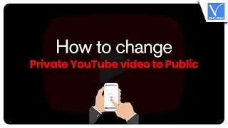 How to change private YouTube video to public