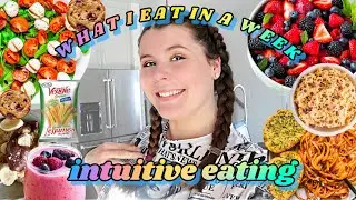 WHAT I EAT IN A WEEK! | intuitive eating and ANTI-DIET